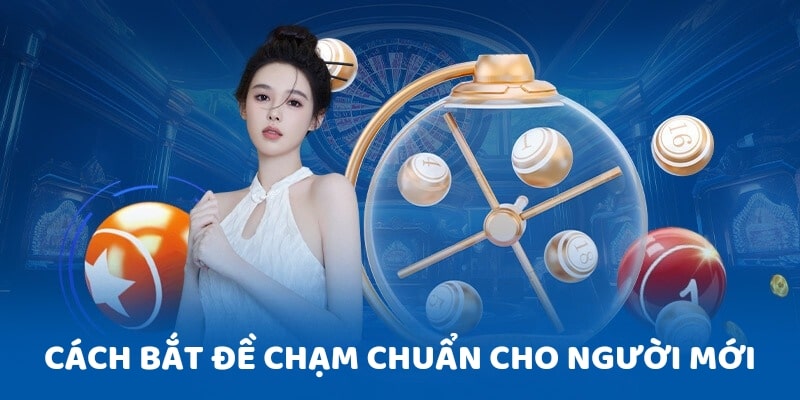 Cách bắt đề chạm chuẩn cho người mới