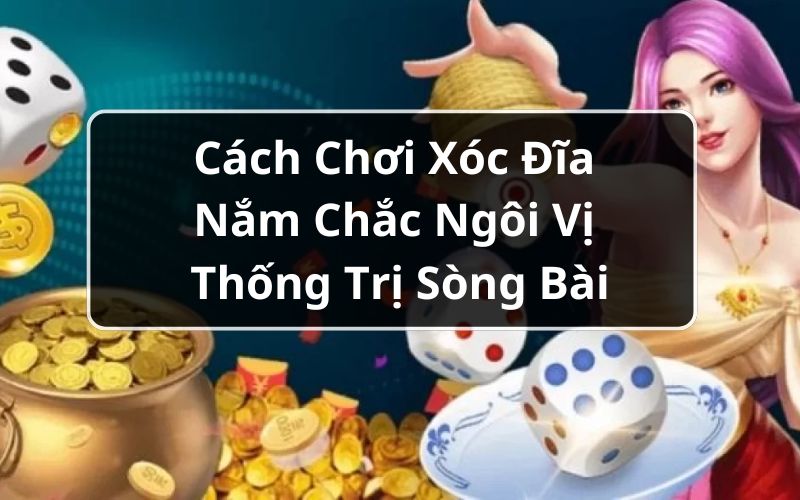 Cách chơi xóc đĩa hiệu quả