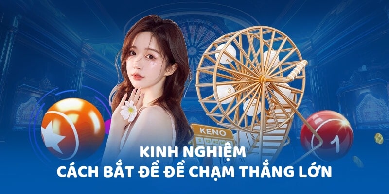 Kinh nghiệm cách bắt đề chạm thắng lớn