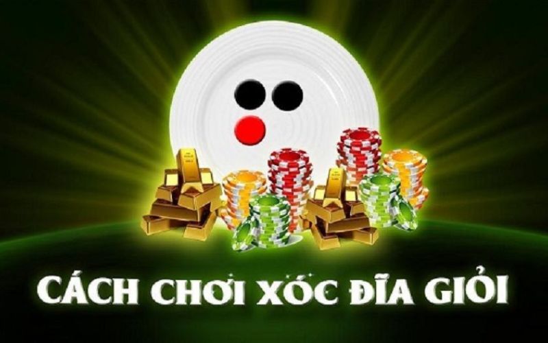 Phương pháp chơi xóc đĩa hiệu quả